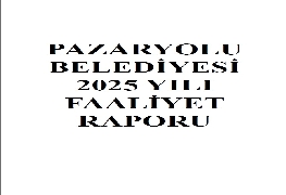 PAZARYOLU BELEDİYESİ 2025 YILI FALİYET RAPORU